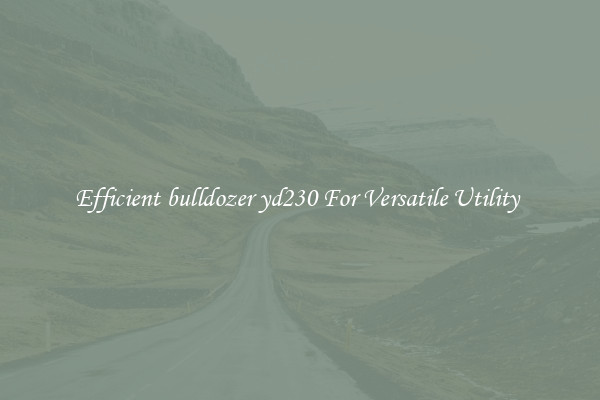 Efficient bulldozer yd230 For Versatile Utility 