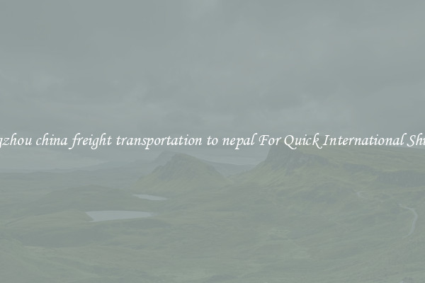 guangzhou china freight transportation to nepal For Quick International Shipping