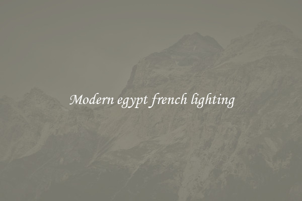 Modern egypt french lighting