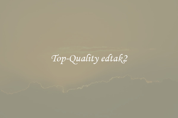 Top-Quality edtak2