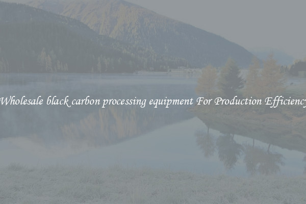 Wholesale black carbon processing equipment For Production Efficiency