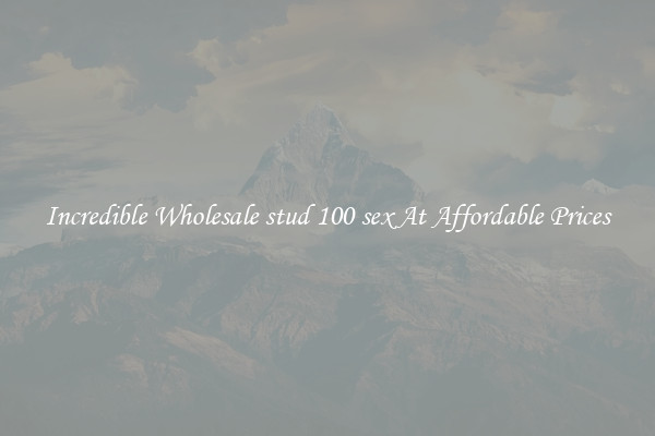 Incredible Wholesale stud 100 sex At Affordable Prices