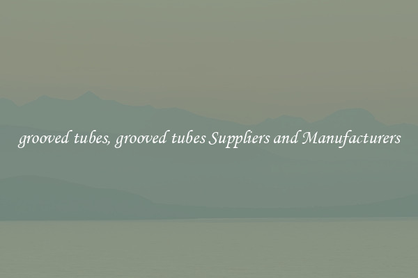 grooved tubes, grooved tubes Suppliers and Manufacturers