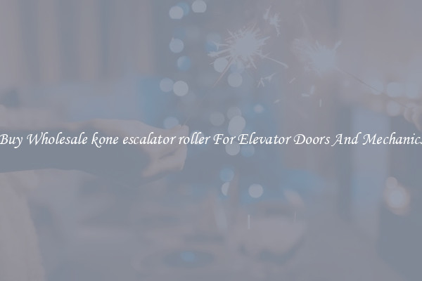 Buy Wholesale kone escalator roller For Elevator Doors And Mechanics