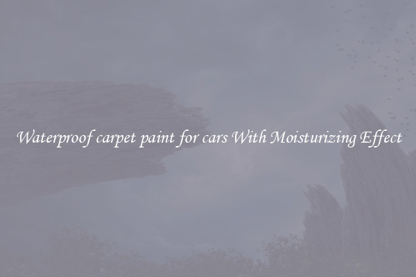 Waterproof carpet paint for cars With Moisturizing Effect
