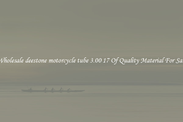 Wholesale deestone motorcycle tube 3.00 17 Of Quality Material For Sale