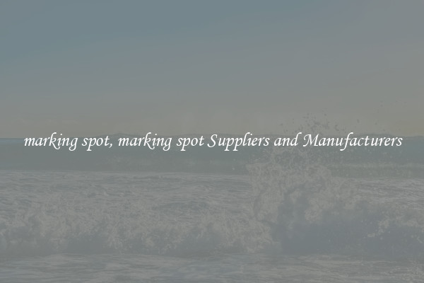 marking spot, marking spot Suppliers and Manufacturers