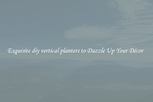 Exquisite diy vertical planters to Dazzle Up Your Décor  
