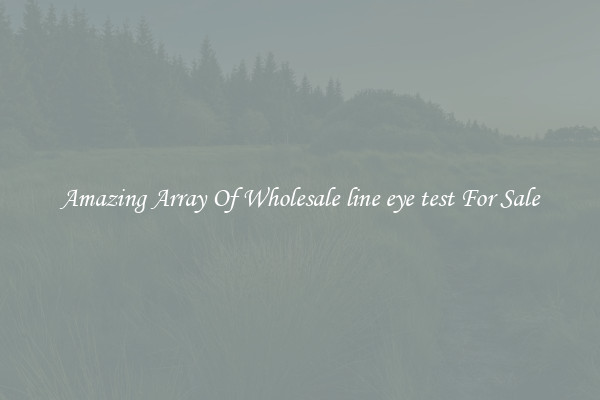 Amazing Array Of Wholesale line eye test For Sale