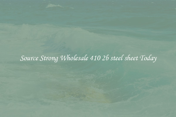 Source Strong Wholesale 410 2b steel sheet Today