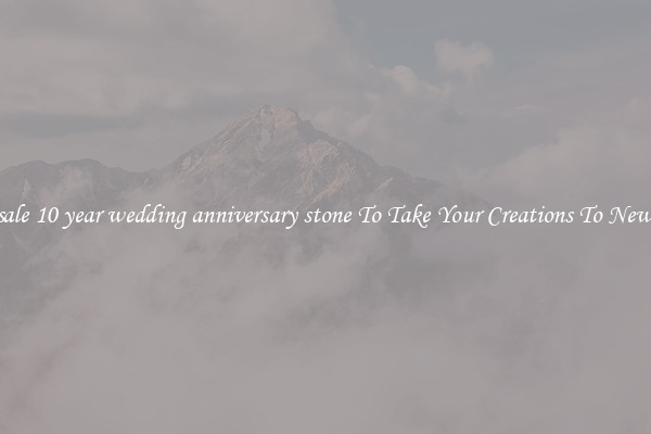 Wholesale 10 year wedding anniversary stone To Take Your Creations To New Levels
