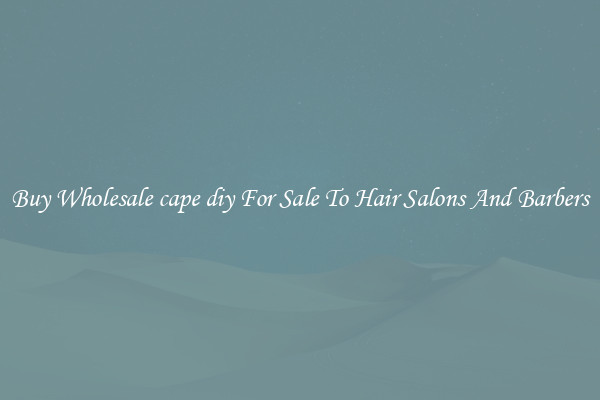 Buy Wholesale cape diy For Sale To Hair Salons And Barbers