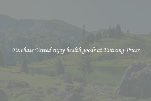 Purchase Vetted enjoy health goods at Enticing Prices