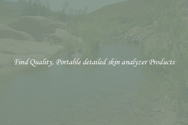 Find Quality, Portable detailed skin analyzer Products