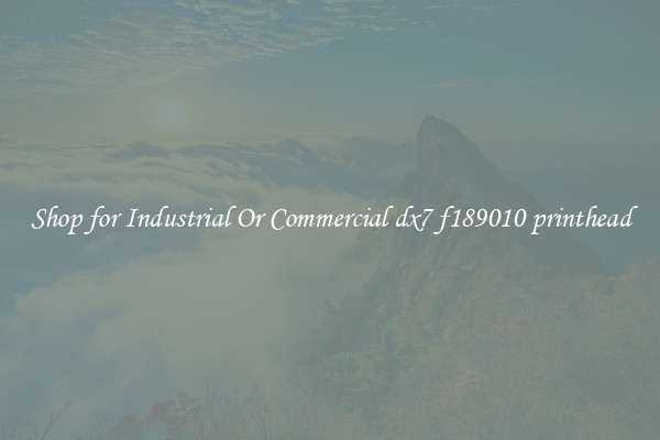 Shop for Industrial Or Commercial dx7 f189010 printhead