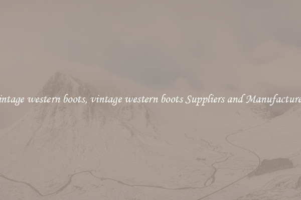 vintage western boots, vintage western boots Suppliers and Manufacturers