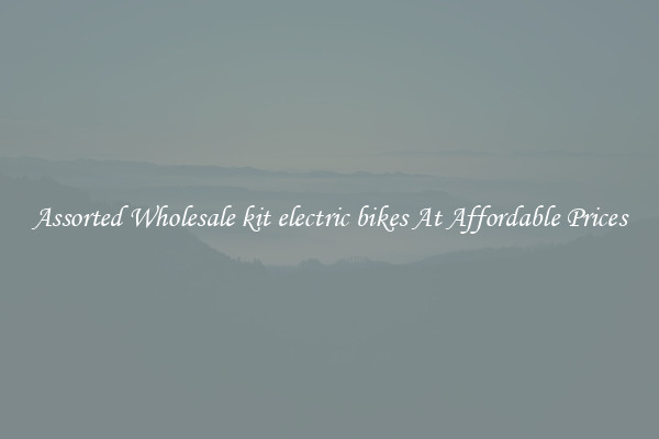 Assorted Wholesale kit electric bikes At Affordable Prices