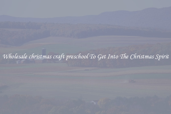 Wholesale christmas craft preschool To Get Into The Christmas Spirit