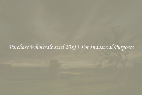Purchase Wholesale steel 20x13 For Industrial Purposes