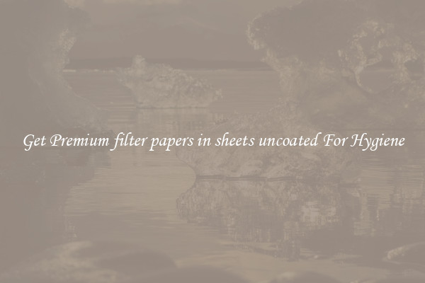 Get Premium filter papers in sheets uncoated For Hygiene