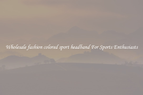 Wholesale fashion colored sport headband For Sports Enthusiasts