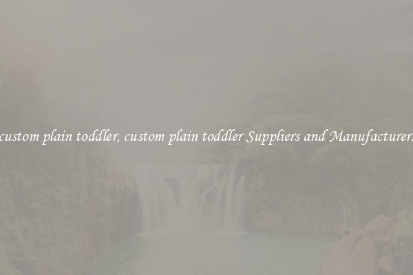 custom plain toddler, custom plain toddler Suppliers and Manufacturers