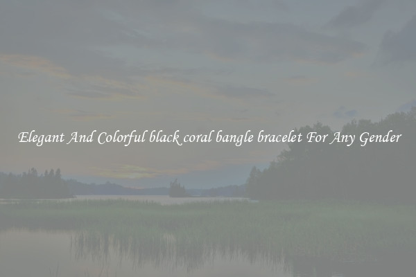 Elegant And Colorful black coral bangle bracelet For Any Gender
