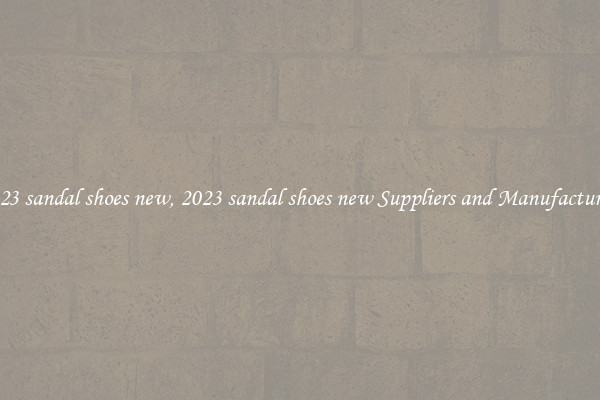 2023 sandal shoes new, 2023 sandal shoes new Suppliers and Manufacturers