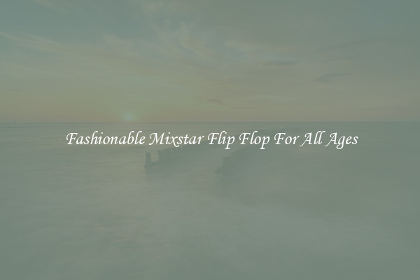 Fashionable Mixstar Flip Flop For All Ages
