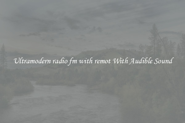 Ultramodern radio fm with remot With Audible Sound