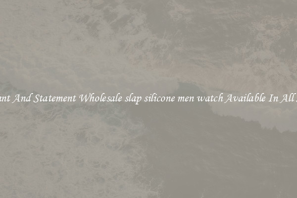 Elegant And Statement Wholesale slap silicone men watch Available In All Styles