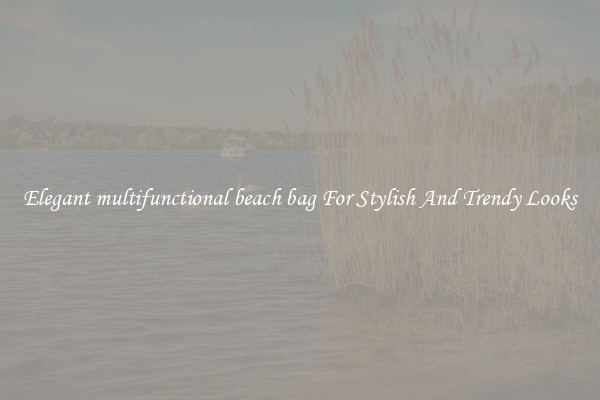 Elegant multifunctional beach bag For Stylish And Trendy Looks