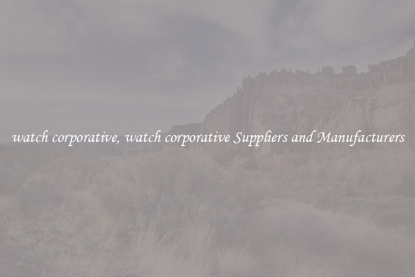 watch corporative, watch corporative Suppliers and Manufacturers