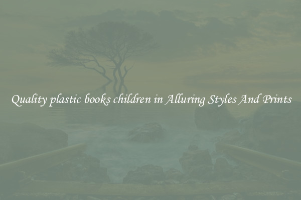 Quality plastic books children in Alluring Styles And Prints