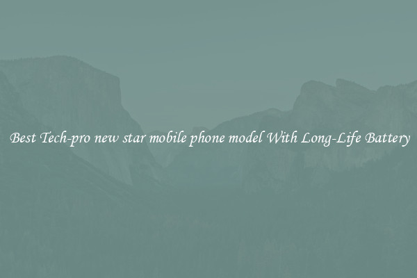 Best Tech-pro new star mobile phone model With Long-Life Battery