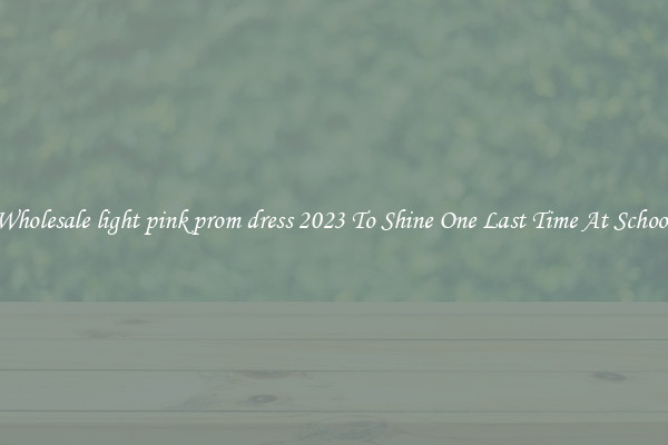 Wholesale light pink prom dress 2023 To Shine One Last Time At School