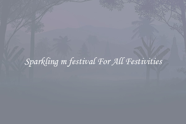 Sparkling m festival For All Festivities