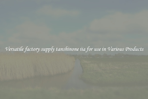 Versatile factory supply tanshinone iia for use in Various Products