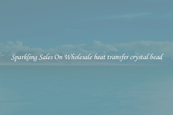 Sparkling Sales On Wholesale heat transfer crystal bead