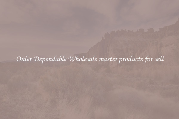 Order Dependable Wholesale master products for sell