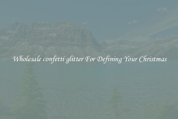 Wholesale confetti glitter For Defining Your Christmas