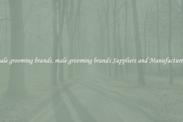 male grooming brands, male grooming brands Suppliers and Manufacturers