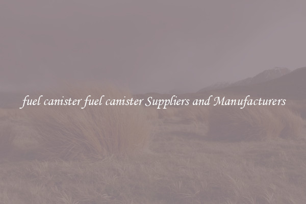 fuel canister fuel canister Suppliers and Manufacturers