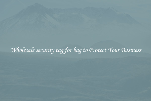 Wholesale security tag for bag to Protect Your Business