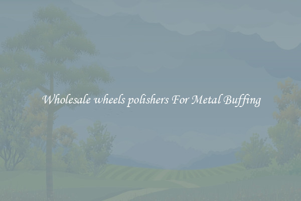  Wholesale wheels polishers For Metal Buffing 