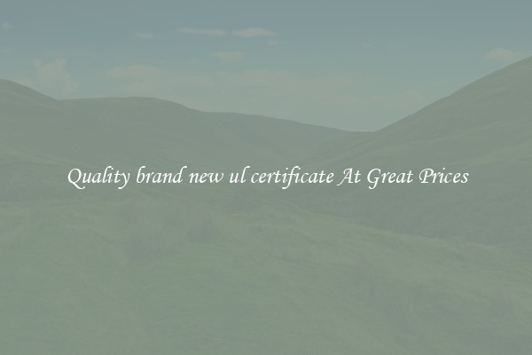 Quality brand new ul certificate At Great Prices