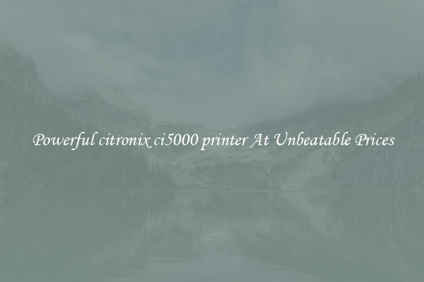 Powerful citronix ci5000 printer At Unbeatable Prices