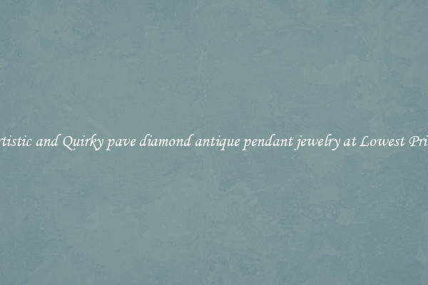 Artistic and Quirky pave diamond antique pendant jewelry at Lowest Prices