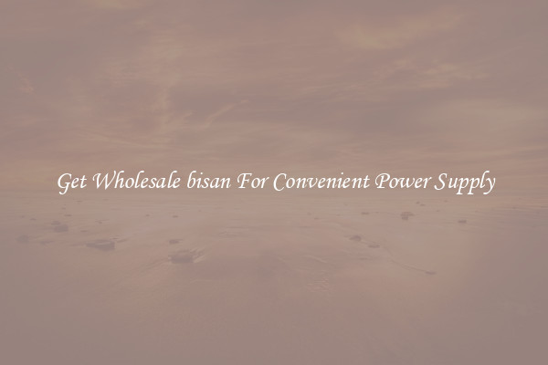 Get Wholesale bisan For Convenient Power Supply