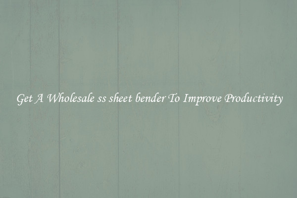 Get A Wholesale ss sheet bender To Improve Productivity